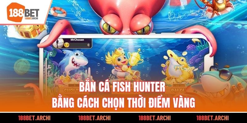 Bắn cá Fish Hunter bằng cách chọn thời điểm vàng