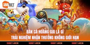 Bắn Cá Hoàng Gia là gì