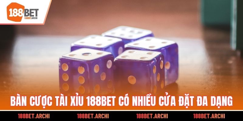 Bàn cược Tài Xỉu 188bet có nhiều cửa đặt đa dạng
