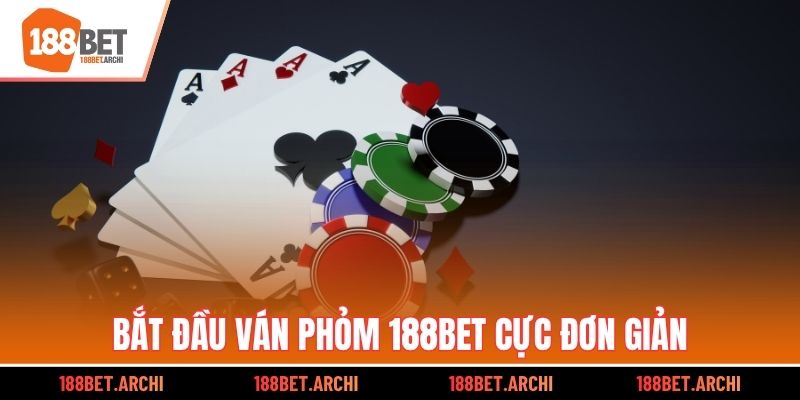 Bắt đầu ván Phỏm 188bet cực đơn giản