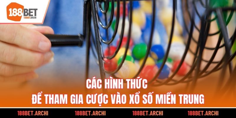 Các hình thức để tham gia cược vào xổ số miền Trung