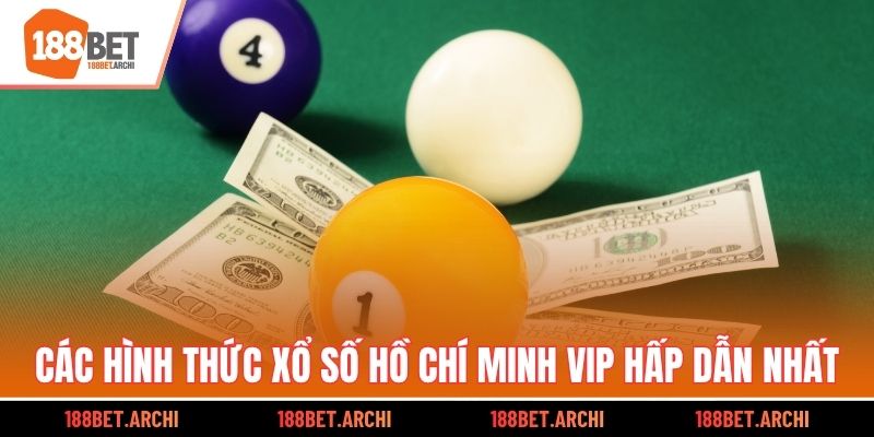 Các hình thức xổ số Hồ Chí Minh VIP hấp dẫn nhất