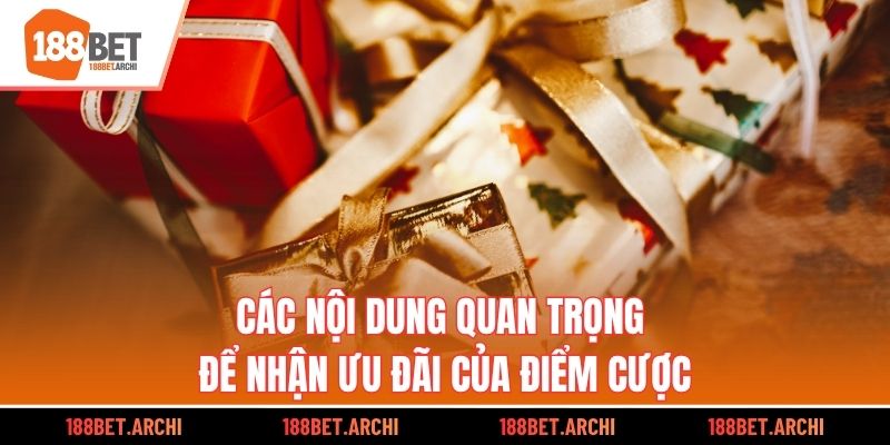 Các nội dung quan trọng để nhận ưu đãi của điểm cược