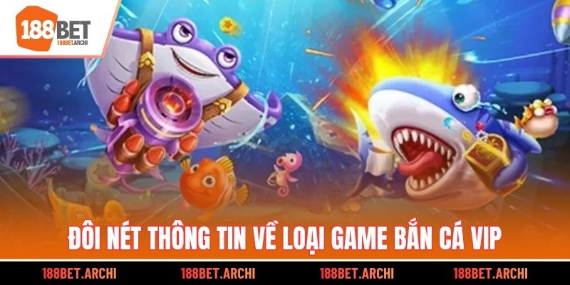 Đôi nét thông tin về loại game bắn cá VIP
