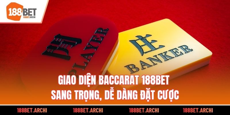 Giao diện Baccarat 188bet sang trọng, dễ dàng đặt cược