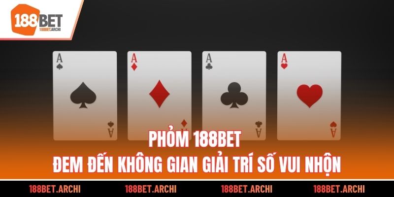 Phỏm 188bet đem đến không gian giải trí số vui nhộn