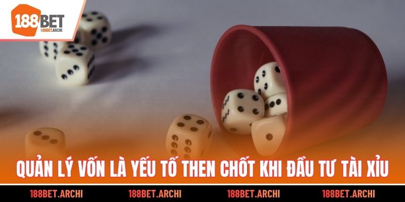 Quản lý vốn là yếu tố then chốt khi đầu tư tài xỉu