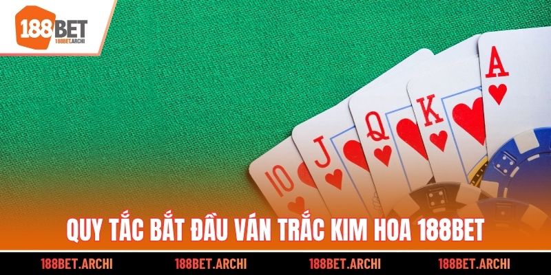Quy tắc bắt đầu ván Trắc Kim Hoa 188bet