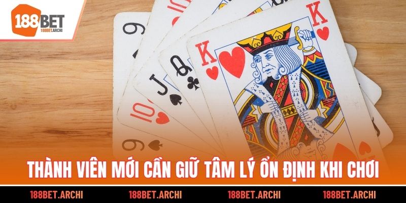 Thành viên mới cần giữ tâm lý ổn định khi chơi