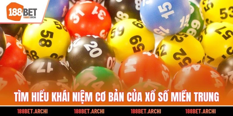 Tìm hiểu khái niệm cơ bản của xổ số miền Trung